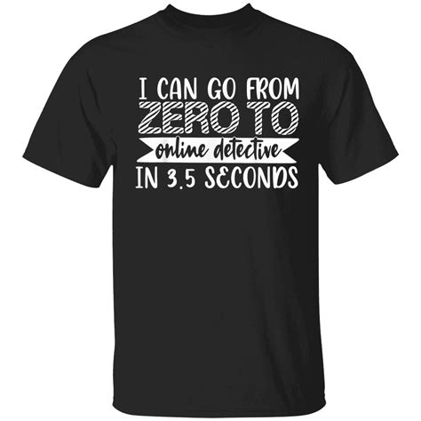 I Can Go From Zero To Online Detective Shirt Nouvette