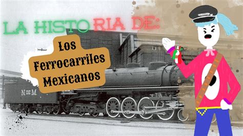 La Historia De Los Ferrocarriles Mexicanos Completo Explicado