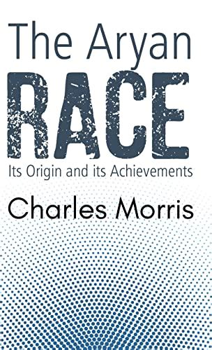 The Aryan Race Its Origin And Its Achievements Morris Charles