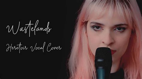 Heretoir Wastelands Vocal Cover By Priscila Borban Youtube