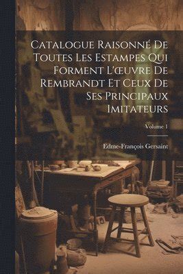 Catalogue Raisonn De Toutes Les Estampes Qui Forment L Oeuvre De