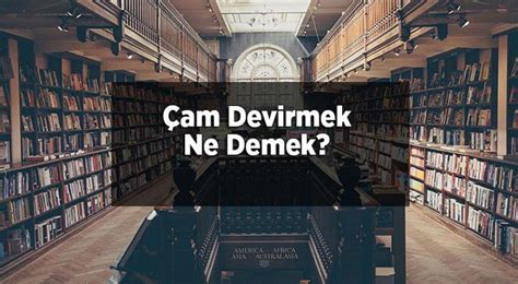 Am Devirmek Ne Demek Am Devirmek Deyiminin Tdk S Zl K Anlam Nedir