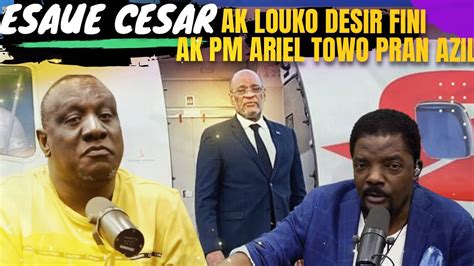 ESAUE CESAR AK LOUKO FINI AK PM ARIEL HENRY NèG YO BAY TOUT DETAY KI FE