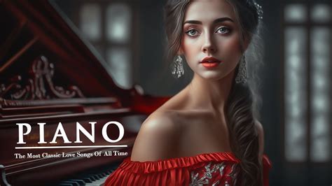 Top 100 Most Romantic Piano Love Songs 💖sweet Piano Melodies Bring You