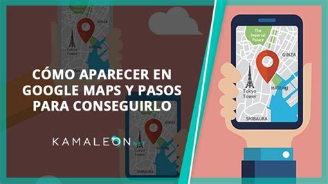 Cómo Aparecer en Google Maps y 5 Pasos Para Conseguirlo