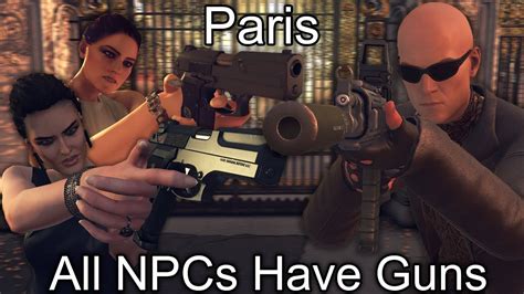 Hitman Paris All Npcs Have Guns Mod Kill Everyone Youtube