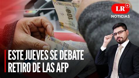 Nuevo Retiro De Afp Hasta Por Uit Se Debatir El Jueves Lr