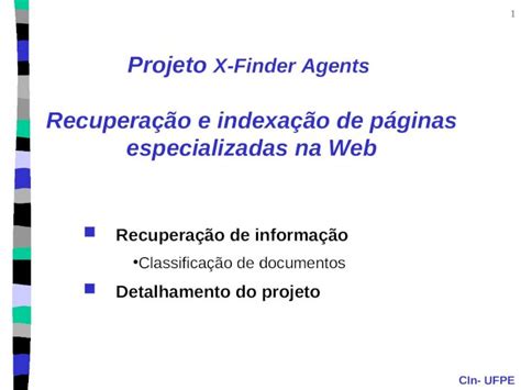 PPT CIn UFPE 1 Projeto X Finder Agents Recuperação e indexação de