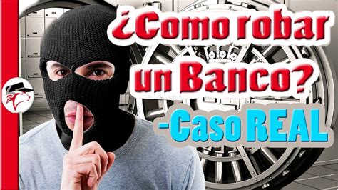 Como Robar Un Banco Caso Real Youtube