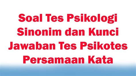 Soal Tes Psikologi Sinonim Dan Kunci Jawaban Tes Psikotes Persamaan