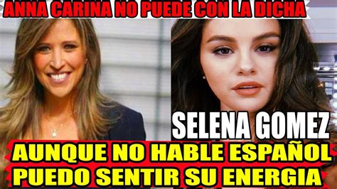 Anna Carina Selena Gomez Se Rinde Ante El Talento De La Cantante