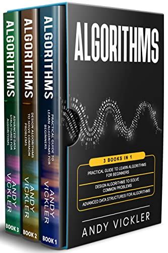 Algorithms 3 Books In 1 Practical Guide To Learn Algorithms For Beginners Design Algorithms