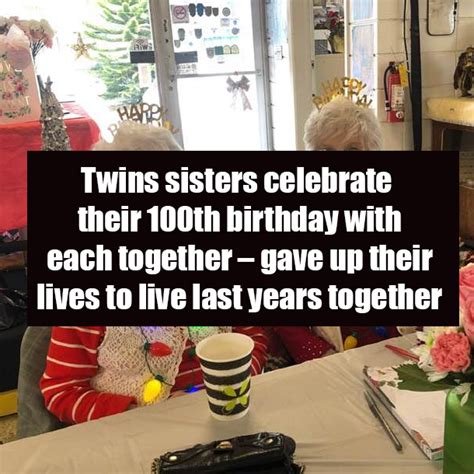 Twins Sisters Celebrate Their 100th Birthday With Each Together Gave