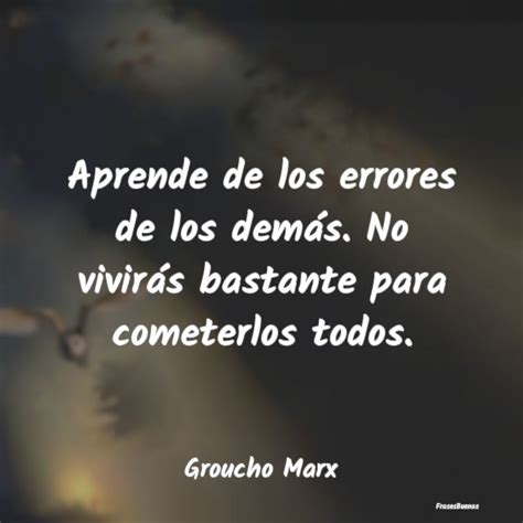 Frases Groucho Marx Aprende de los errores de los demás No