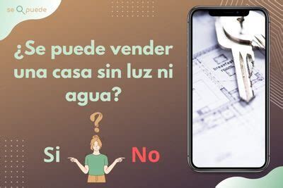 Se Puede Vender Una Casa Sin Luz Ni Agua