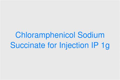 Chloramphenicol Sodium Succinate For Injection Ip 1g