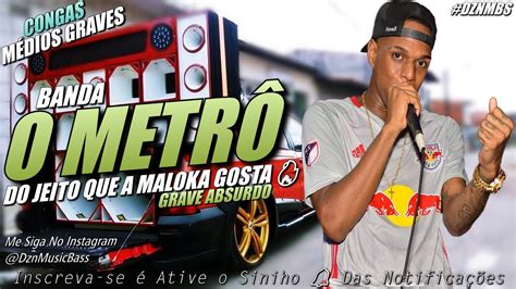 BANDA O METRÔ DO JEITO QUE A MALOKA GOSTA CONGAS E MÉDIOS GRAVES