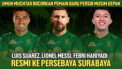 Berita Persebaya Hari Inilionel Messi Resmi Ke Persija Febri