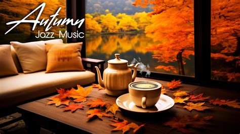 Exquisite Autumn Jazz 🍂 Relaxing Coffee Mussic And Bossa Nova Piano