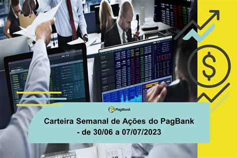 Carteira Semanal De Ações Do Pagbank De 3006 A 07072023 Blog Pagbank