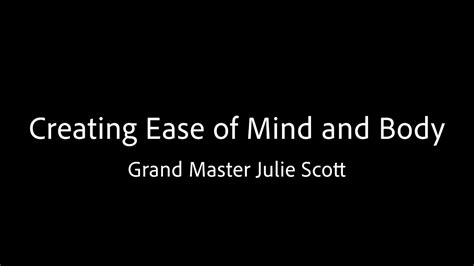 Creating Ease Of Mind And Body Grand Master Julie Scott Youtube