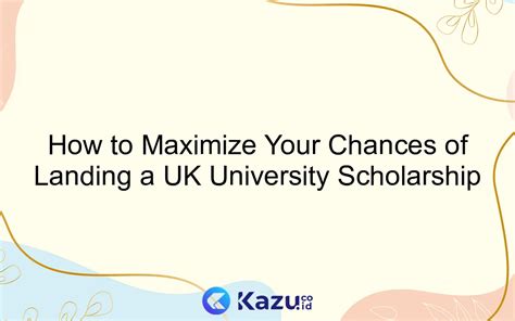 How To Maximize Your Chances Of Landing A Uk University Scholarship Kazu