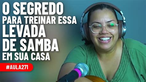 Aprenda O Segredo Pra Treinar Essa Levada De Samba Em Sua Casa Youtube