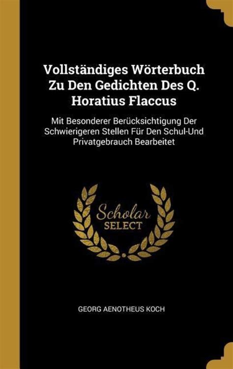 Vollst Ndiges W Rterbuch Zu Den Gedichten Des Q Horatius Flaccus Mit