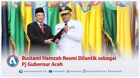 Bustami Hamzah Resmi Dilantik Sebagai Pj Gubernur Aceh Anteroaceh