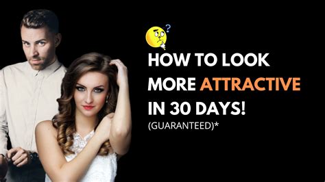 How To Look More Attractive In Days Guaranteed