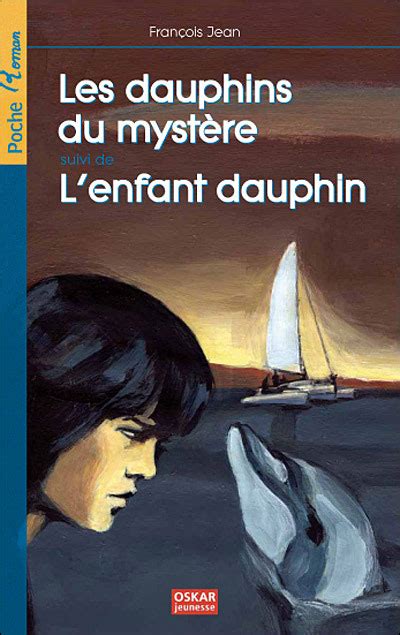 Dauphins du mystere suivi de l enfant dauphin broché François Jean