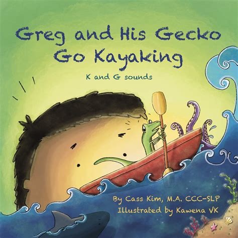 Greg and His Gecko Go Kayaking: K and G Sounds by Cass Kim M.A. CCC-SLP ...