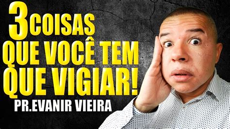 É tempo de vigiar e orar Cuidado Pastor Evanir Vieira YouTube