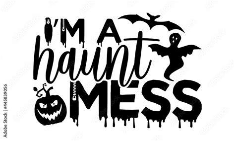 Im A Haunt Mess Halloween T Shirts Design Hand Drawn Lettering