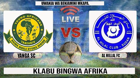 LIVE UCHAMBUZI MECHI YA YANGA SC VS AL HILAL FT 1 1