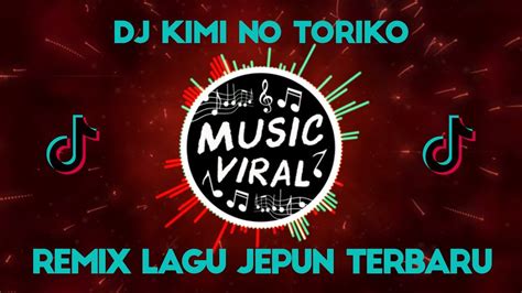 DJ KIMI NO TORIKO YANG SEDANG VIRAL FULL BASS TERBARU 2020 YouTube