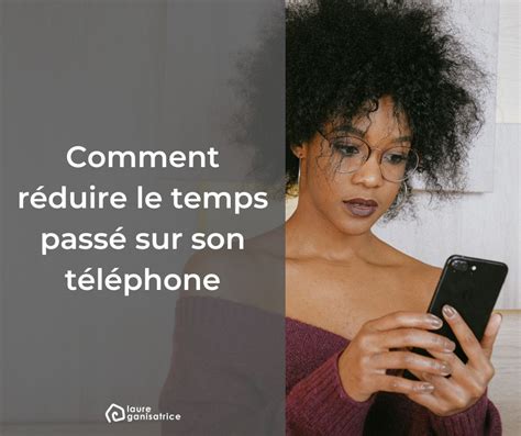 Comment Réduire Le Temps Passé Sur Son Téléphone Laure Ganisatrice