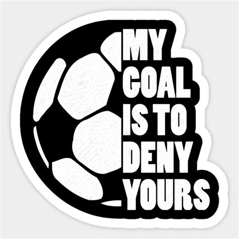 My Goal Is To Deny Yours Soccer By Funkyteesfunny In 2024 Football