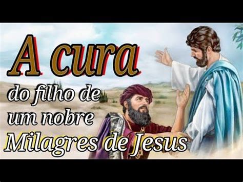 A Cura Do Filho De Um Oficial Milagres De Jesus Youtube