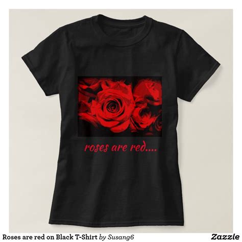 Roses Are Red On Black T Shirt Zazzle Black Tshirt Shirts