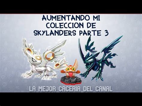 Actualizando Mi Colecci N De Skylanders Parte La Mejor Caceria Del