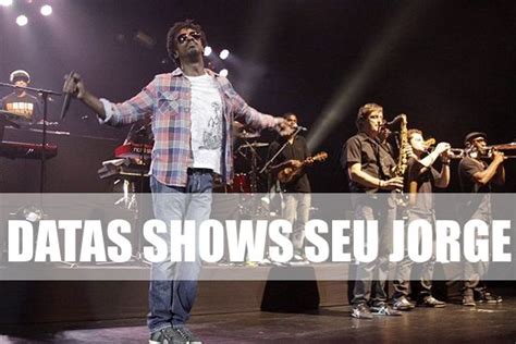 Shows Do Seu Jorge Ingressos Datas Locais Ief Not Cias