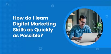 How Do I Learn Digital Marketing Skills As Quickly As Possible