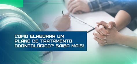 Plano De Tratamento Odontológico Como Elaborar Saiba Mais