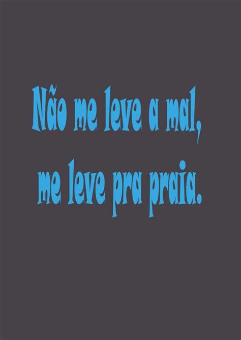 Não Me Leve A Mal Ou Mau - T-Shirt Estonada frase, Não me leve a mal, me leve pra praia. em Lambda