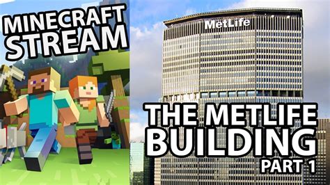 Minecraft Stream The Metlife Building Part 1 Youtube