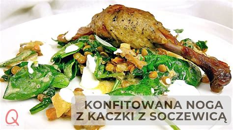 Konfitowana Noga Z Kaczki Z Soczewic I Szpinakiem Youtube