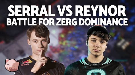 Serral Vs Reynor Battle Of Nemeses DH Valencia EU Regionals Bo5 ZvZ