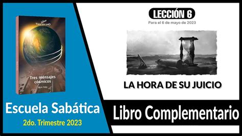 LIBRO COMPLEMENTARIO LECCIÓN 6 LA HORA DE SU JUICIO ESCUELA