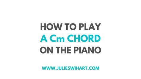 How To Play A Cm Chord On The Piano Julie Swihart